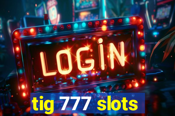 tig 777 slots